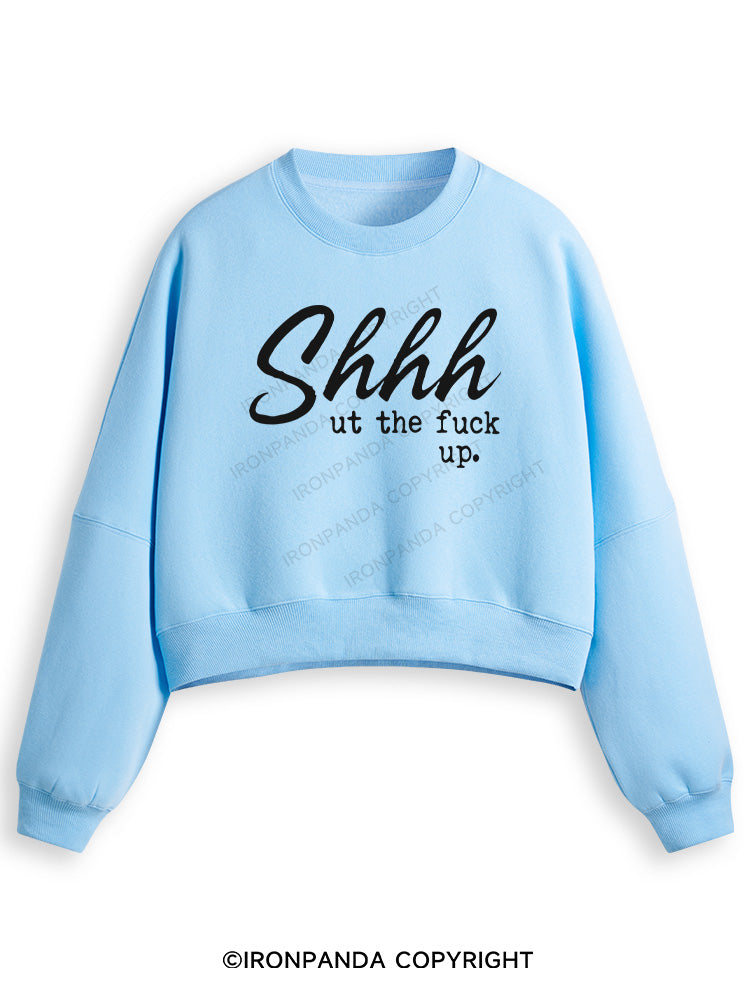 SHHH UT THE FUCK UP Fleece Crop Sweatshirt