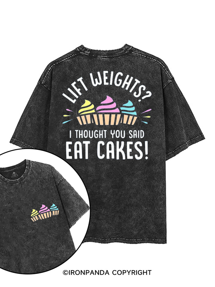 LIFT WEIGHTS I THOUGHT YOU SAID EAT CAKES! printed Gym Shirt