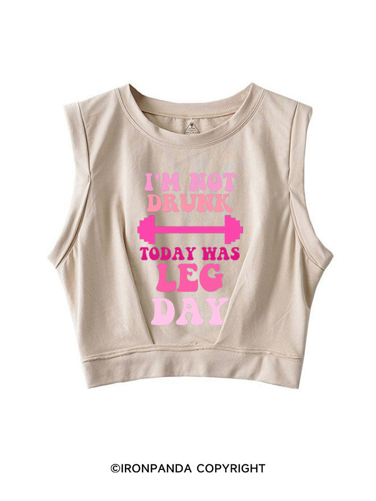 I'M NOT DRUNK TODAY WAS LEG DAY FUNNY WORKOUT SLEEVELESS CROP TOPS
