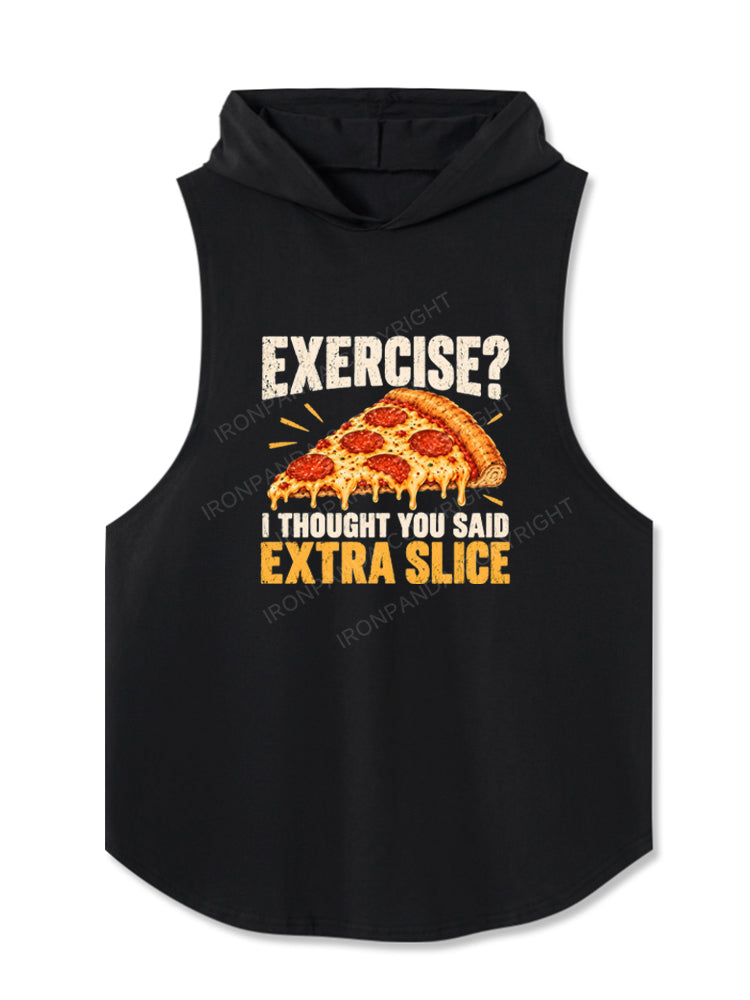 EXERCISE I THOUGHT YOU SAID EXTRA SLICE Hooded Tank