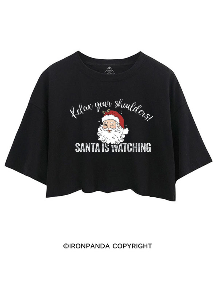 RELAX YOUR SHOULDERS! SANTA IS WATCHING CROP TOPS