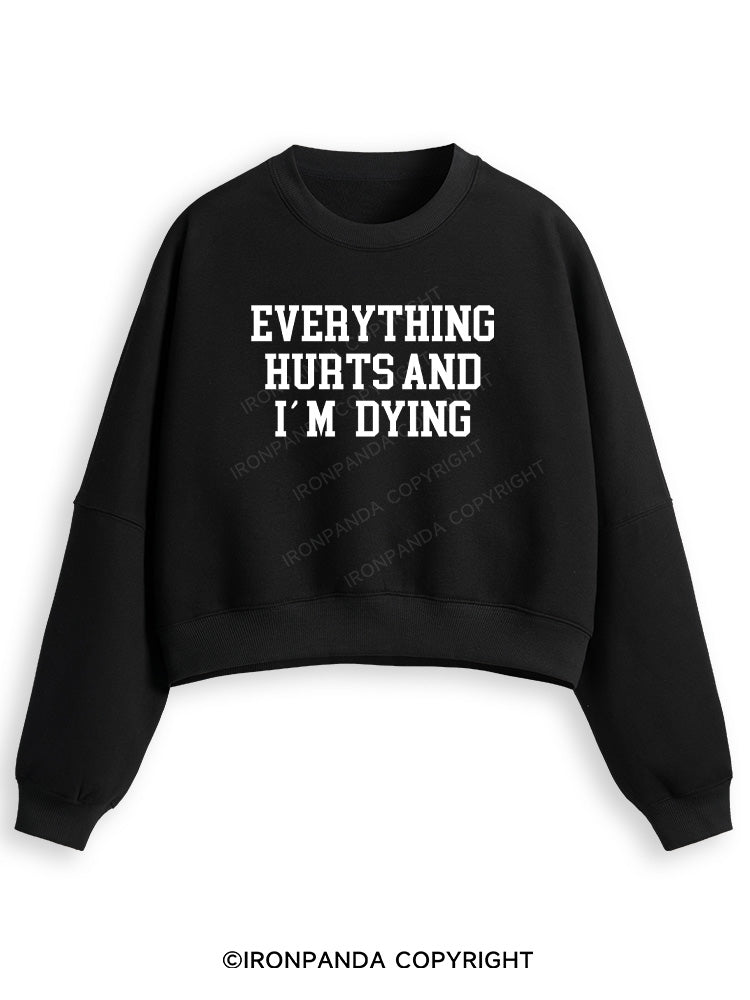 EVERYTHING HURTS AND I'M DYING Fleece Crop Sweatshirt