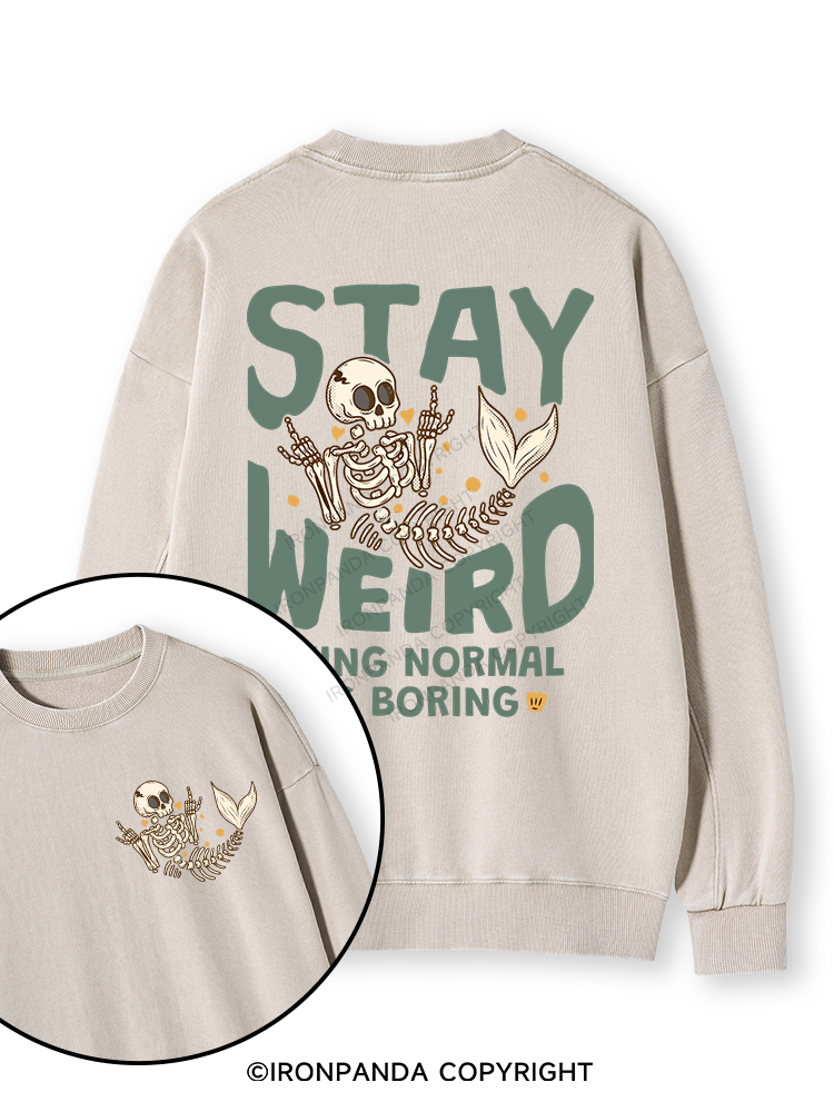 STAY WEIRD BEING NORMAL IS BORING Double-Sided Printed Washed Sweatshirt
