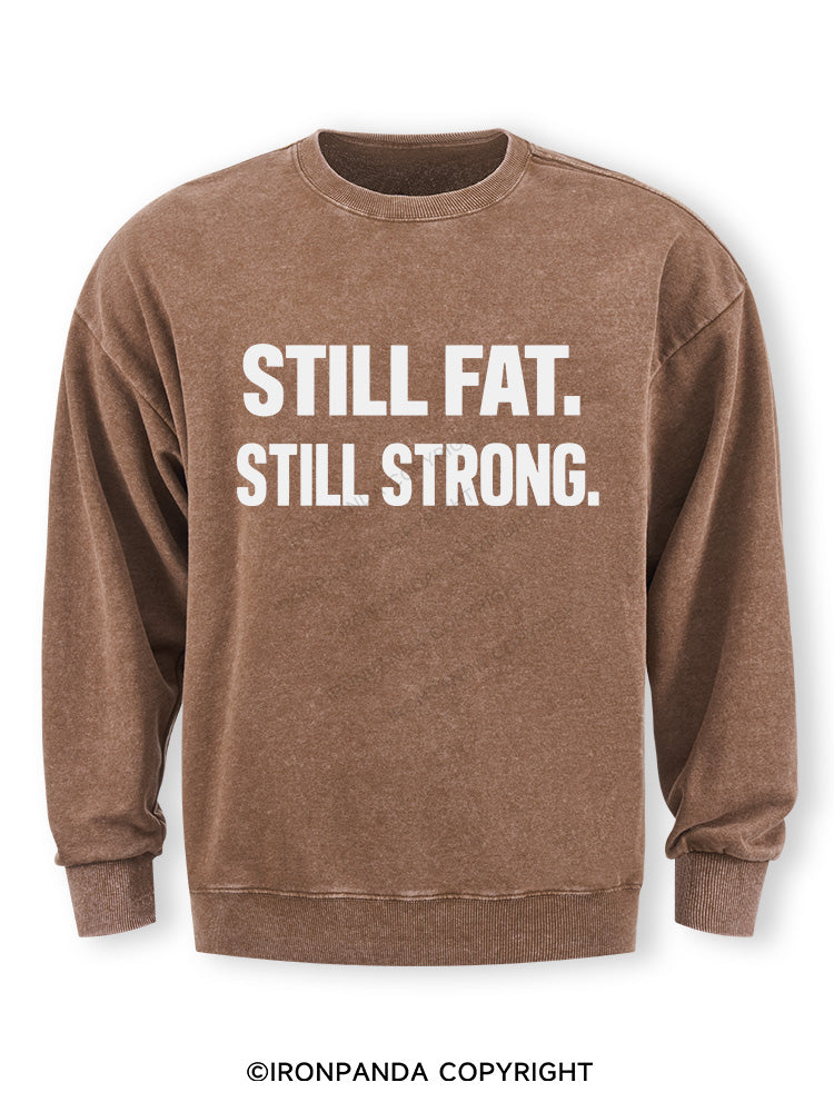 STILL FAT STILL STRONG Washed Sweatshirt