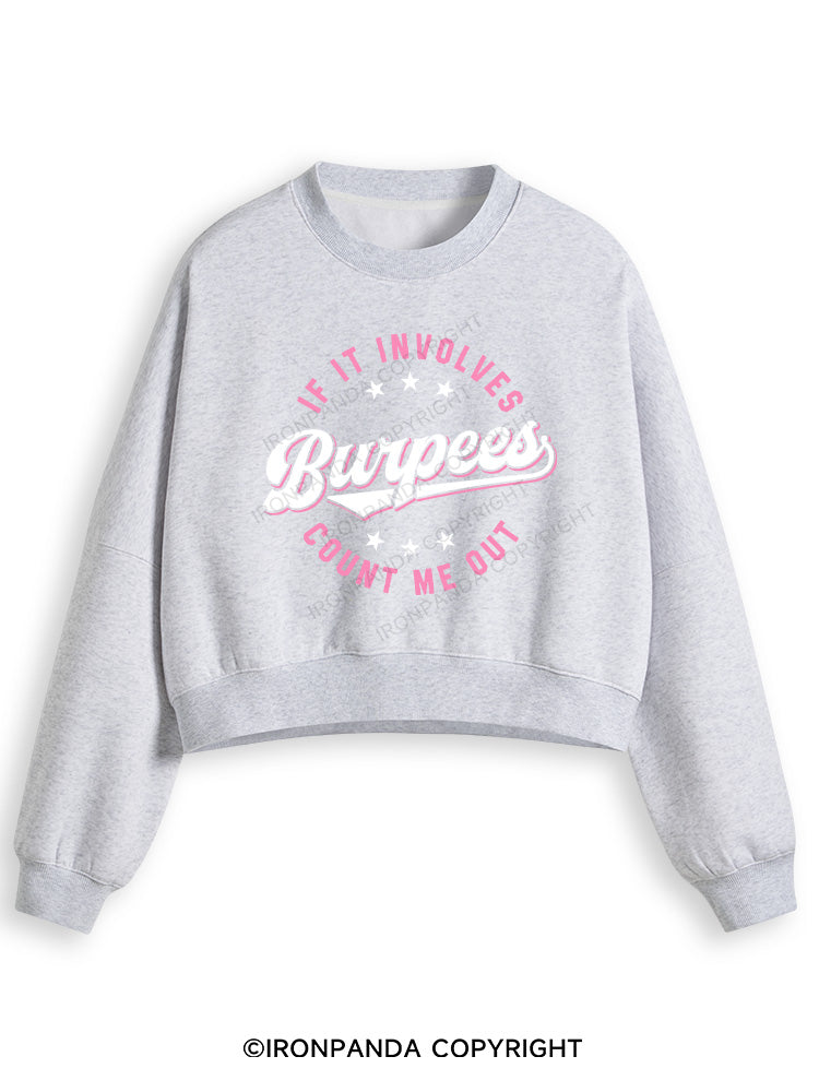 IF IT INVOLVES BURPEES COUNT ME OUT Fleece Crop Sweatshirt