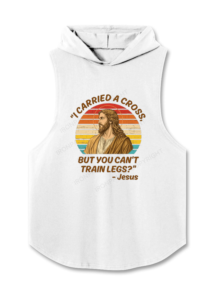 I Carried A Cross Funny Gym Leg Day Hooded Tank