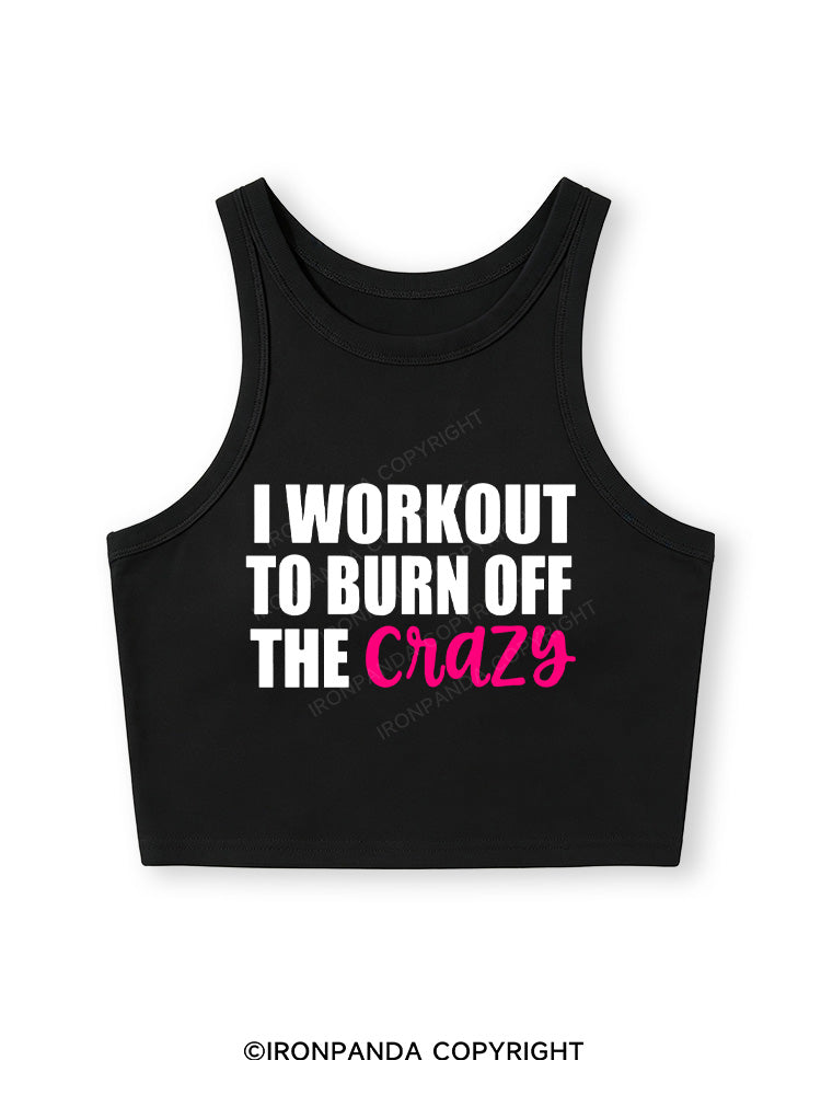 I WORKOUT TO BURN OFF THE CRAZY Fitted Crop Tank Top