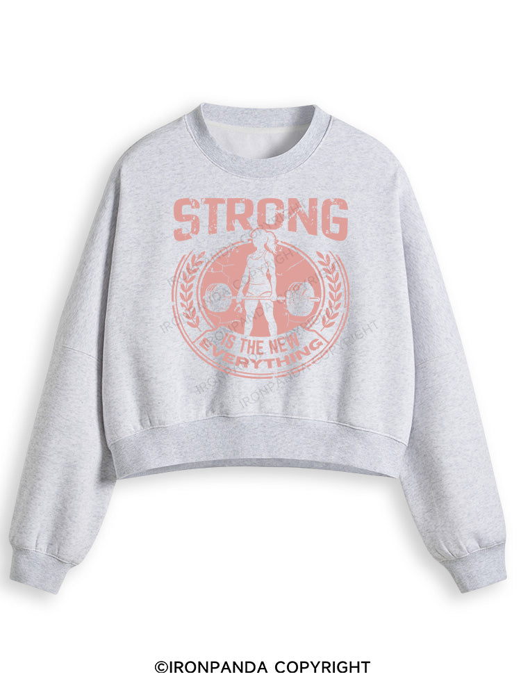STRONG IS THE NEW EVERYTHING Fleece Crop Sweatshirt