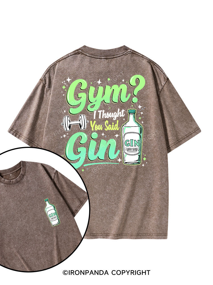 GYM I THOUGHT YOU SAID GIN printed Gym Shirt