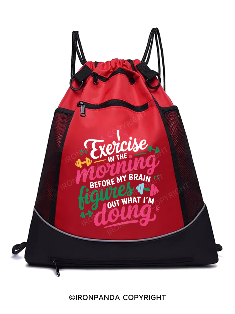I EXERCISE IN THE MORNING Gym Drawstring Bag
