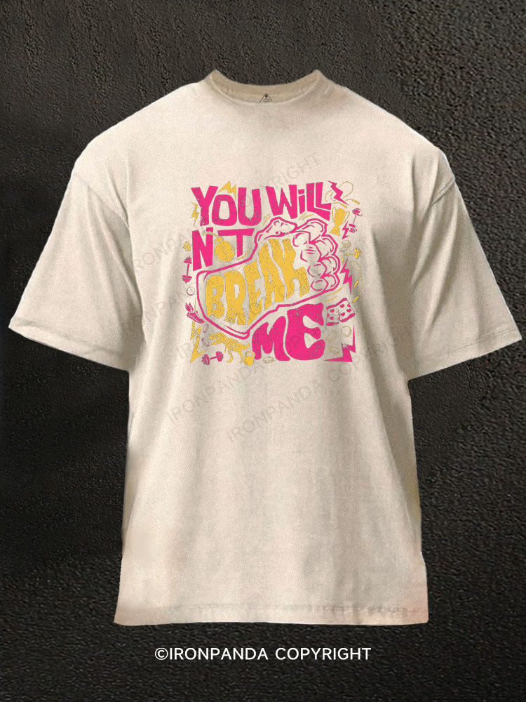 You Will Not Break Me Funny Washed Gym Shirt