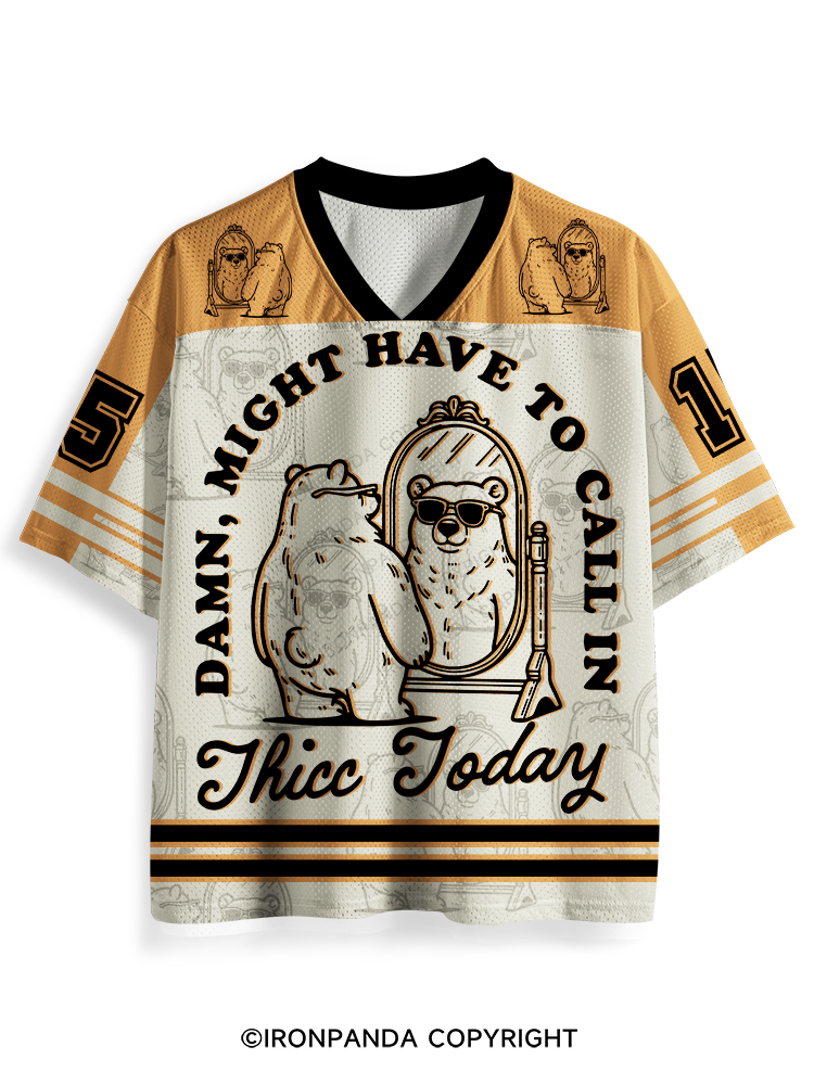 DAMN, MIGHT HAVE TO CALL IN THICC TODAY Mesh Jersey