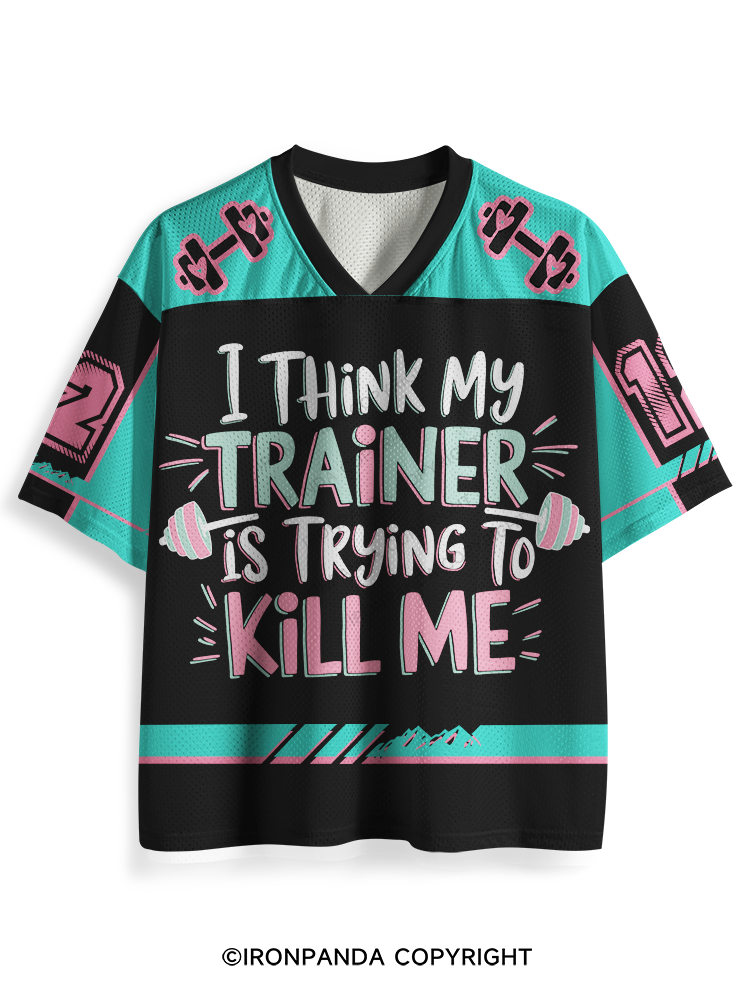 I THINK MY TRAINER IS TRYING TO KILL ME Mesh Jersey