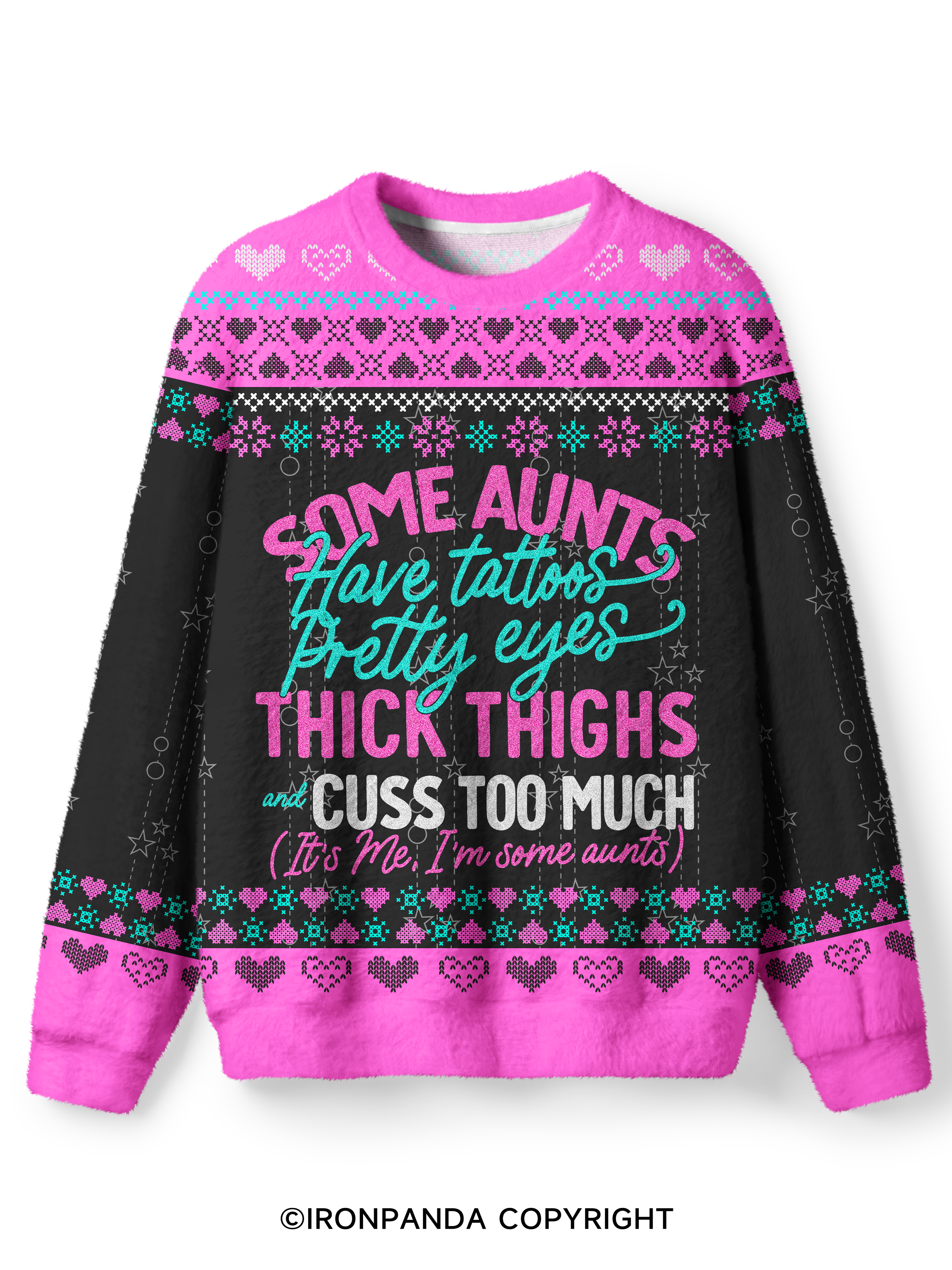 SOME AUNTS HAVE TATOOS PRETTY EYES THICK THIGHS AND CUSS TOO MUCH Ugly Fuzzy Fleece Sweater