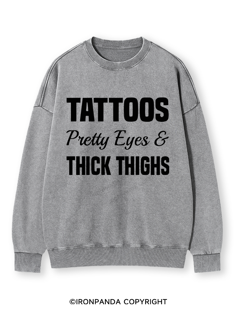 TATTOOS PRETTY EYES AND THICK THIGHS Washed Sweatshirt