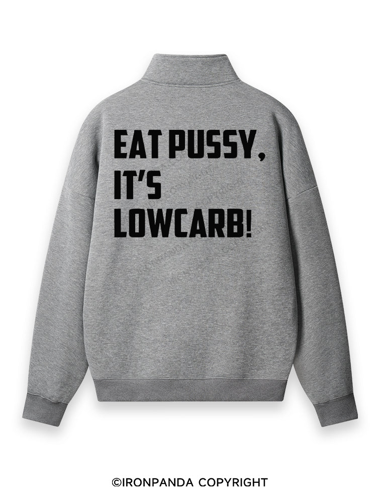 EAT PUSSY, IT'S LOWCARB! Back Printed Quarter-Zip Fleece Sweatshirt