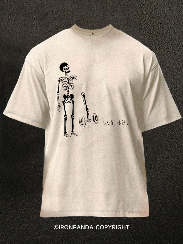 Well Shit Funny Skeleton Washed Gym Shirt