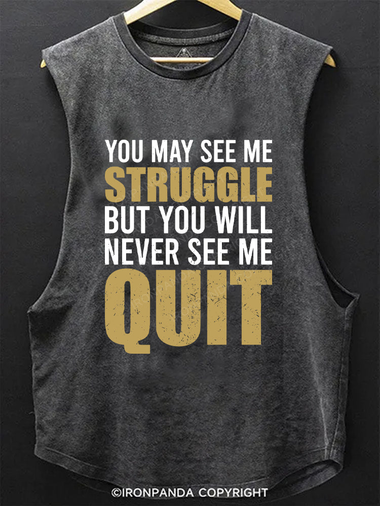 You May See Me Struggle But You Will Never See Me Quit Motivational Scoop Bottom Cotton Tank