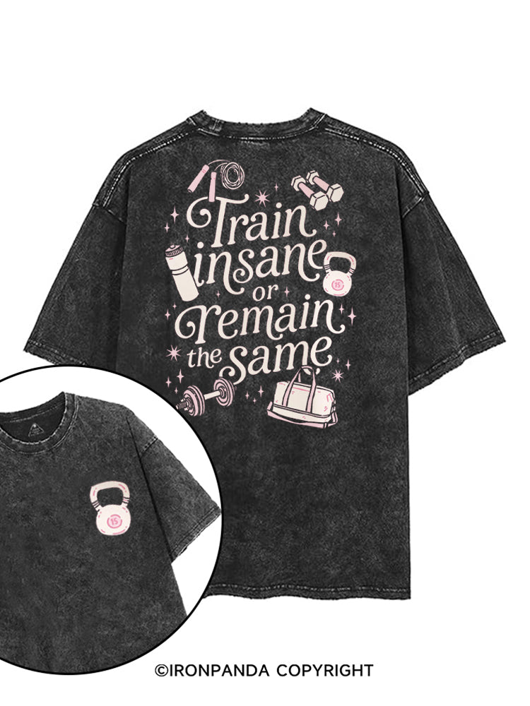 TRAIN INSANE OR REMAIN THE SAME GYM GIRLY printed Gym Shirt