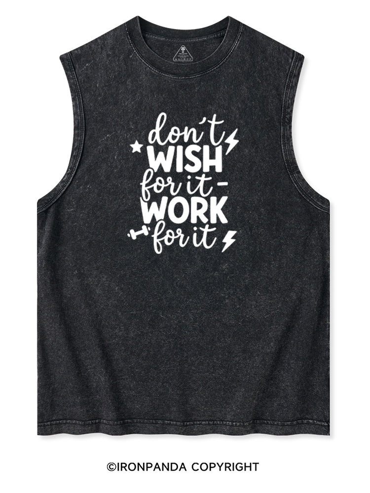 DON'T WISH FOR IT WORK FOR IT Washed Tank