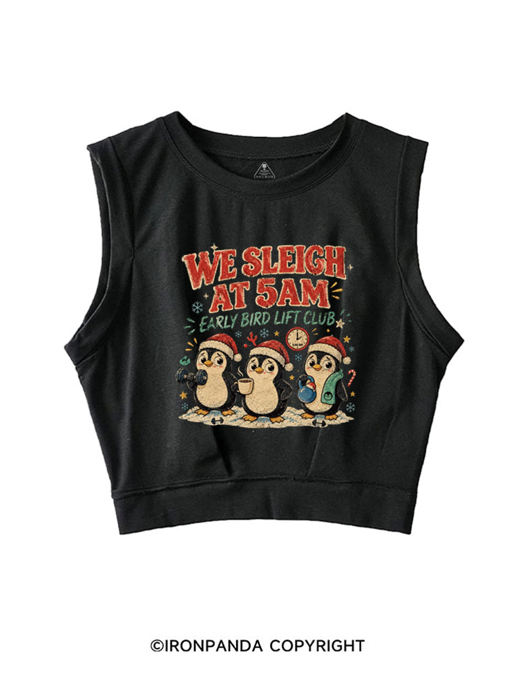 WE SLEIGH AT 5AM EARLY BIRD LIFT CLUB SLEEVELESS CROP TOPS