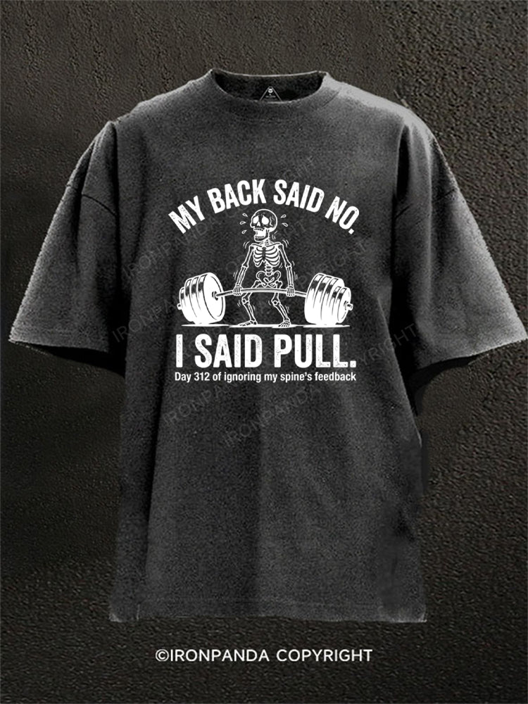 My Back Said No I Said Pull Washed Gym Shirt