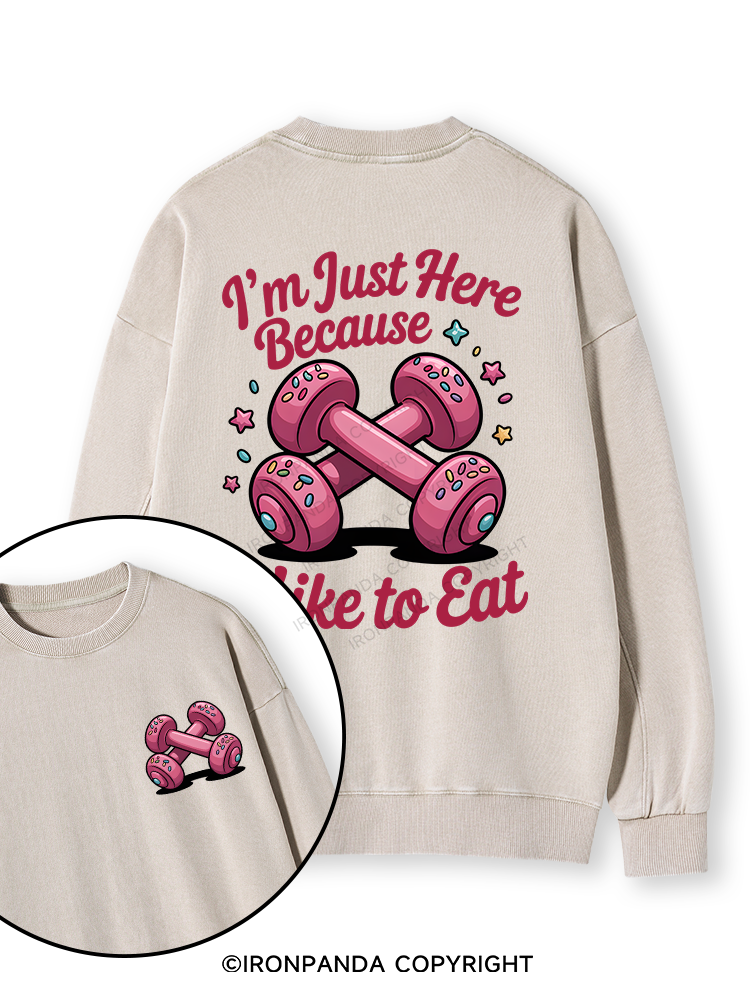 I'M JUST HERE BECAUSE I LIKE TO EAT Double-Sided Printed Washed Sweatshirt