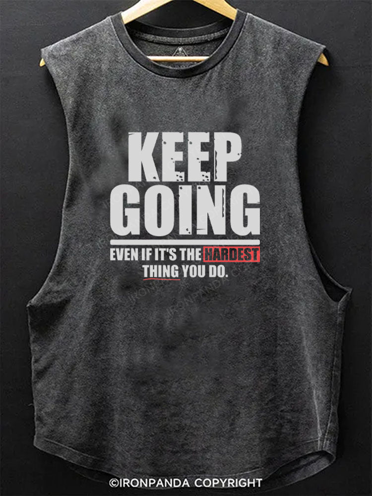 KEEP GOING EVEN IF IT'S THE HARDEST THING YOU DO Scoop Bottom Cotton Tank
