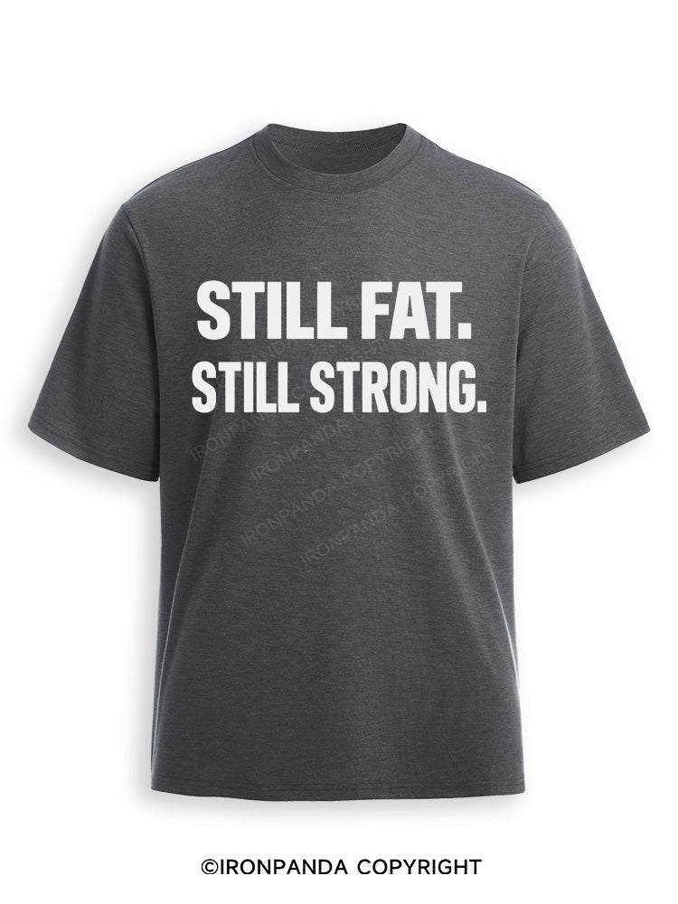 STILL FAT STILL STRONG Ultra Soft Heather T-Shirt