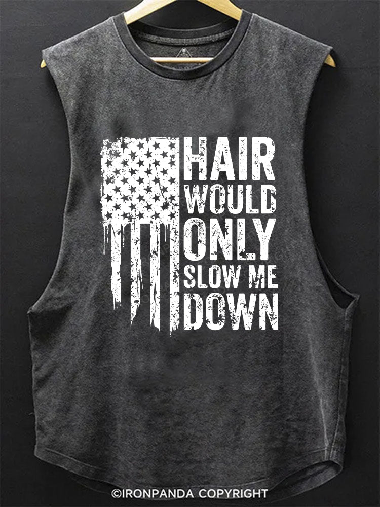 HAIR WOULD ONLY SLOW ME DOWN Scoop Bottom Cotton Tank