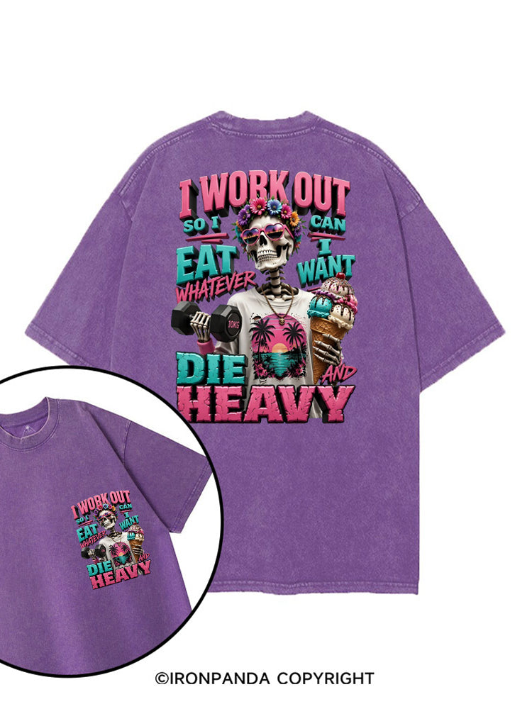 I WORK OUT SO I CAN EAT WHATEVER I WANT DIE HEAVY printed Gym Shirt