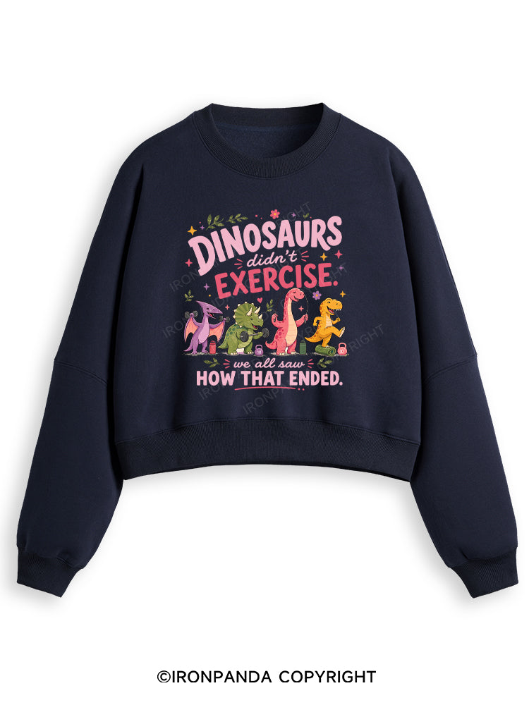 DINOSAURS DIDN'T EXERCISE. WE ALL SAW HOW THAT ENDED FUNNY GYM Fleece Crop Sweatshirt
