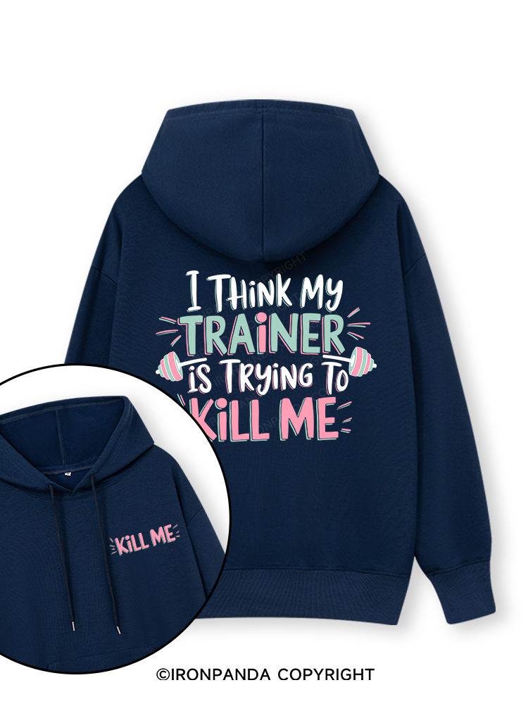 I THINK MY TRAINER IS TRYING TO KILL ME  Double-Sided Printed Classic Gym Hoodie