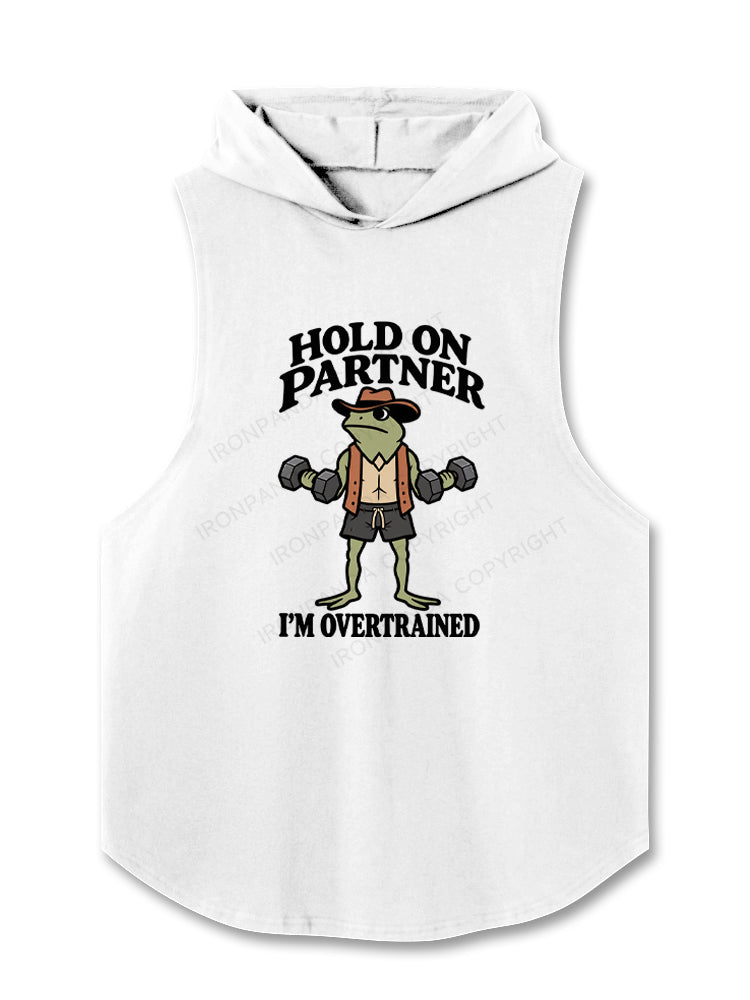 HOLD ON PARTNER I'M OVERTRAINED Hooded Tank