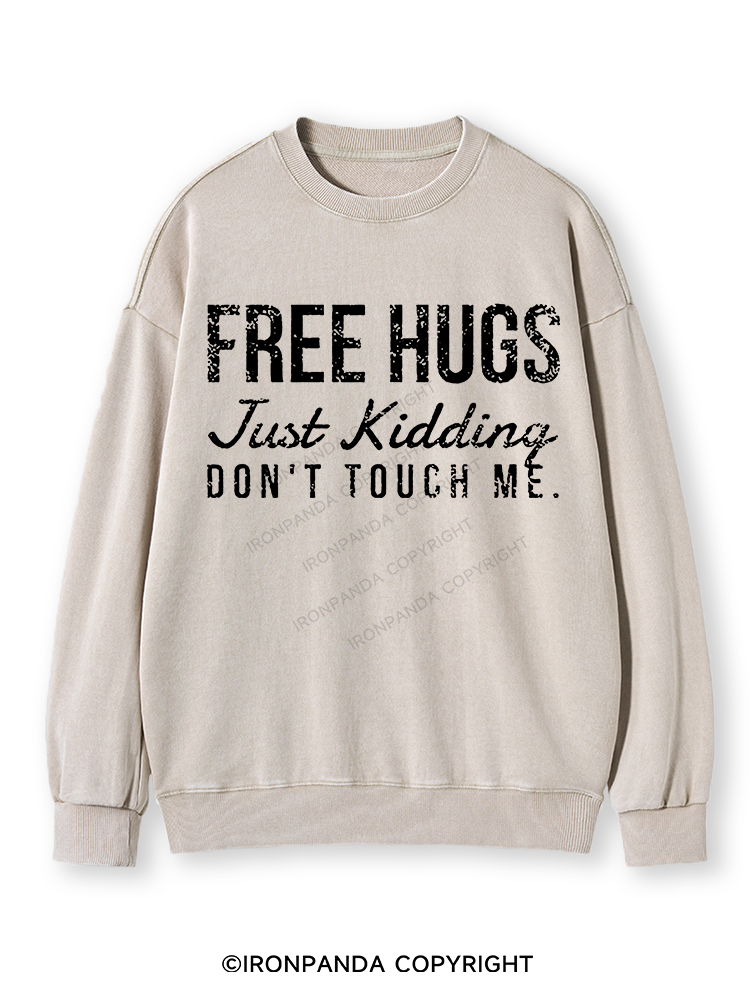 FREE HUGS JUST KIDDING DON'T TOUCH ME Washed Sweatshirt