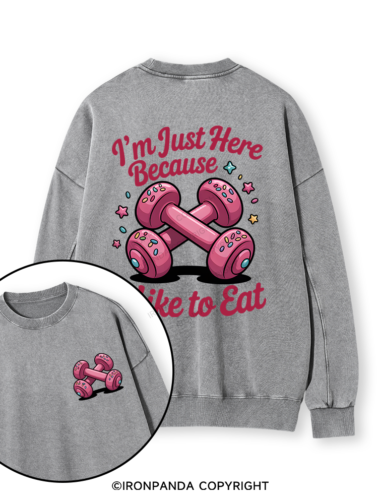 I'M JUST HERE BECAUSE I LIKE TO EAT Double-Sided Printed Washed Sweatshirt