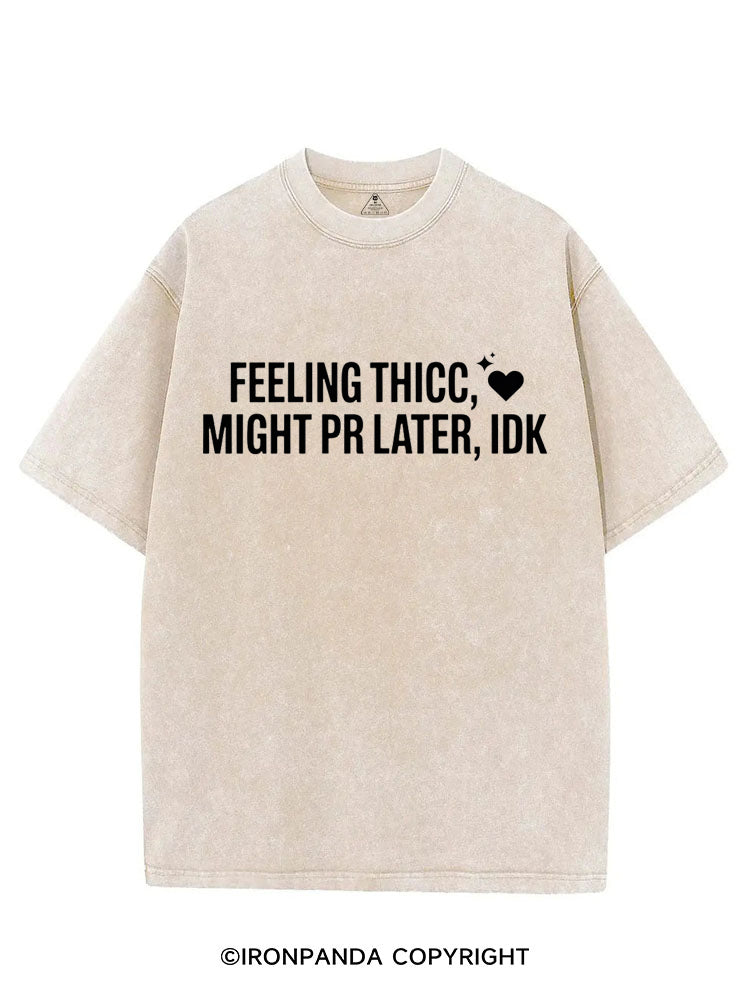 FEELING THICC, MIGHT PR LATER, IDK VINTAGE GYM SHIRT