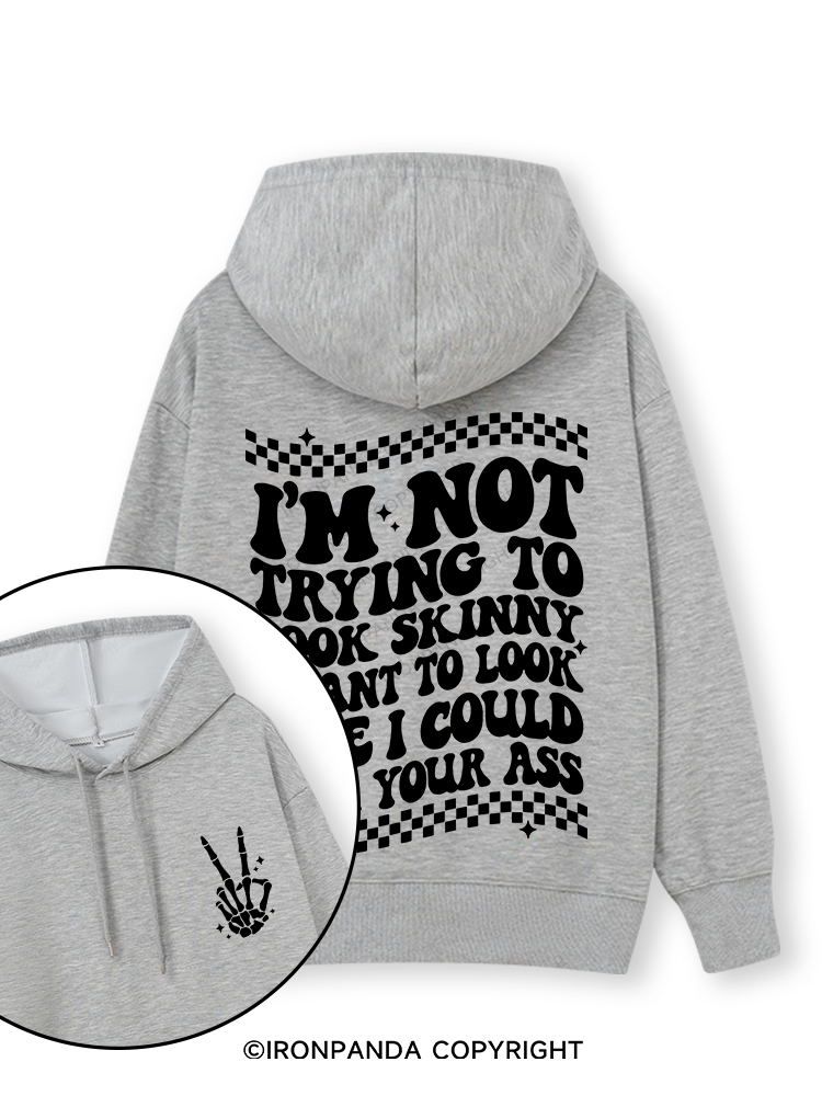 I'm Not Trying To Look Skinny I Want To Look Like I Could Kick Your Ass Double-Sided Printed Classic Gym Hoodie