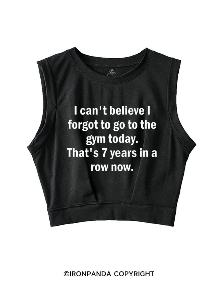 I CAN'T BELIEVE I FORGET TO GO TO THE GYM TODAY. THAT'S 7 YEARS IN A ROW NOW SLEEVELESS CROP TOPS
