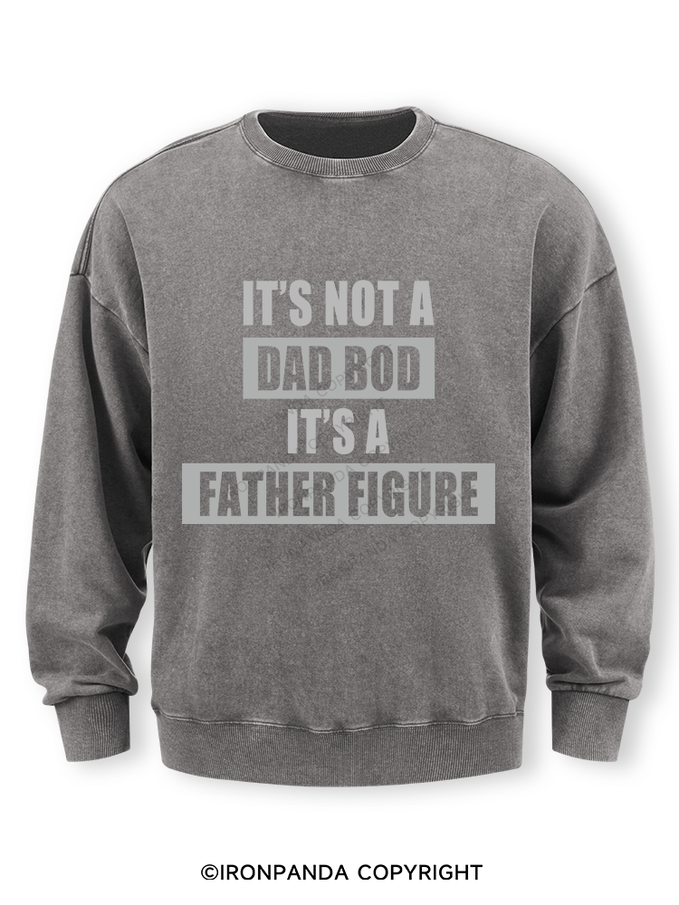 It's not a dad bod it's a father figure Washed Sweatshirt
