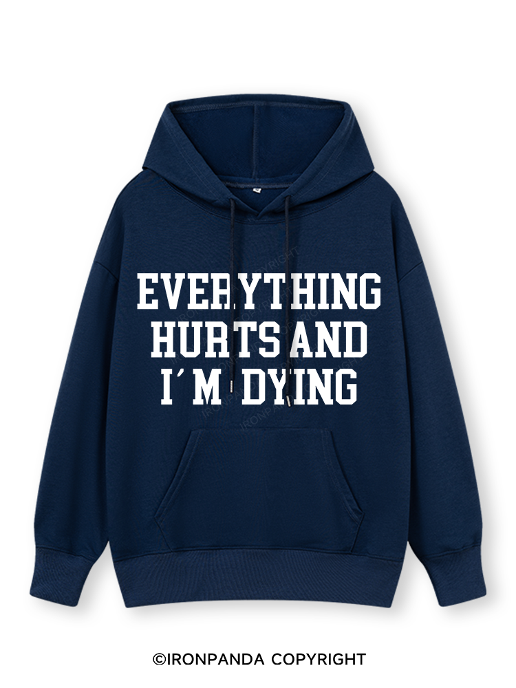 EVERYTHING HURTS AND I'M DYING Classic Gym Hoodie