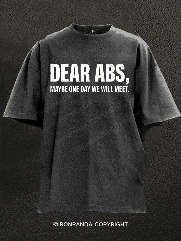 Dear Abs, Maybe One Day We Will Meet Washed Gym Shirt