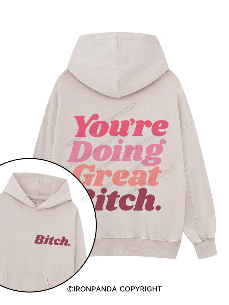 You're Doing Great Bitch Printed Washed Gym Hoodie