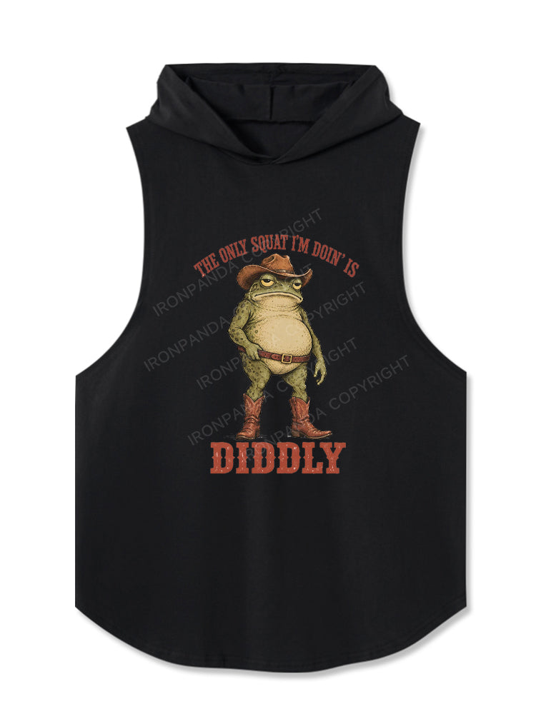 The Only Squat I'm Doin Is Diddly Hooded Tank