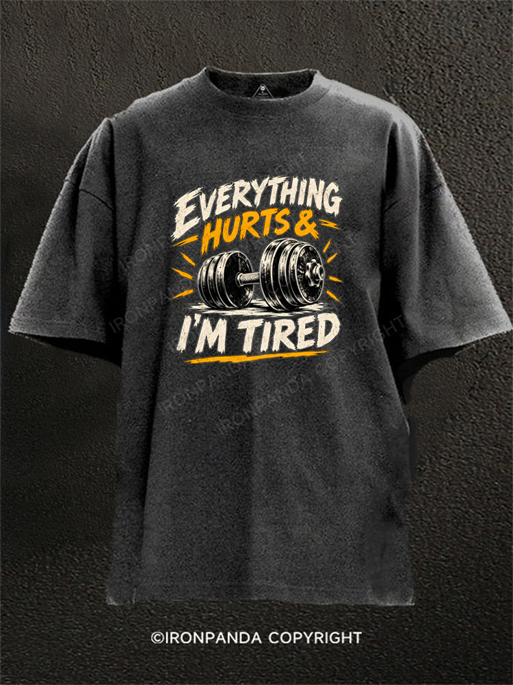 EVERYTHING HURTS & I'M TIRED FUNNY Washed Gym Shirt