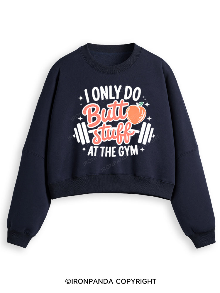 I ONLY DO BUTT STUFF AT THE GYM PEACHY FITNESS Fleece Crop Sweatshirt