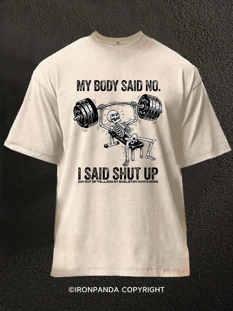 My Body Said No I Said Shut Up Skeleton Washed Gym Shirt