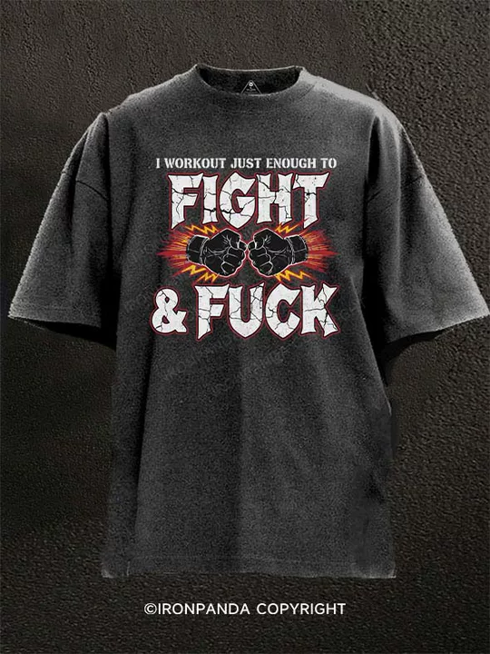 I WORKOUT JUST ENOUGH TO FIGHT&FUC Washed Gym Shirt