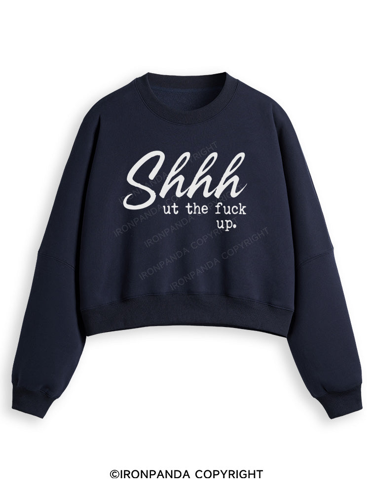 SHHH UT THE FUCK UP Fleece Crop Sweatshirt