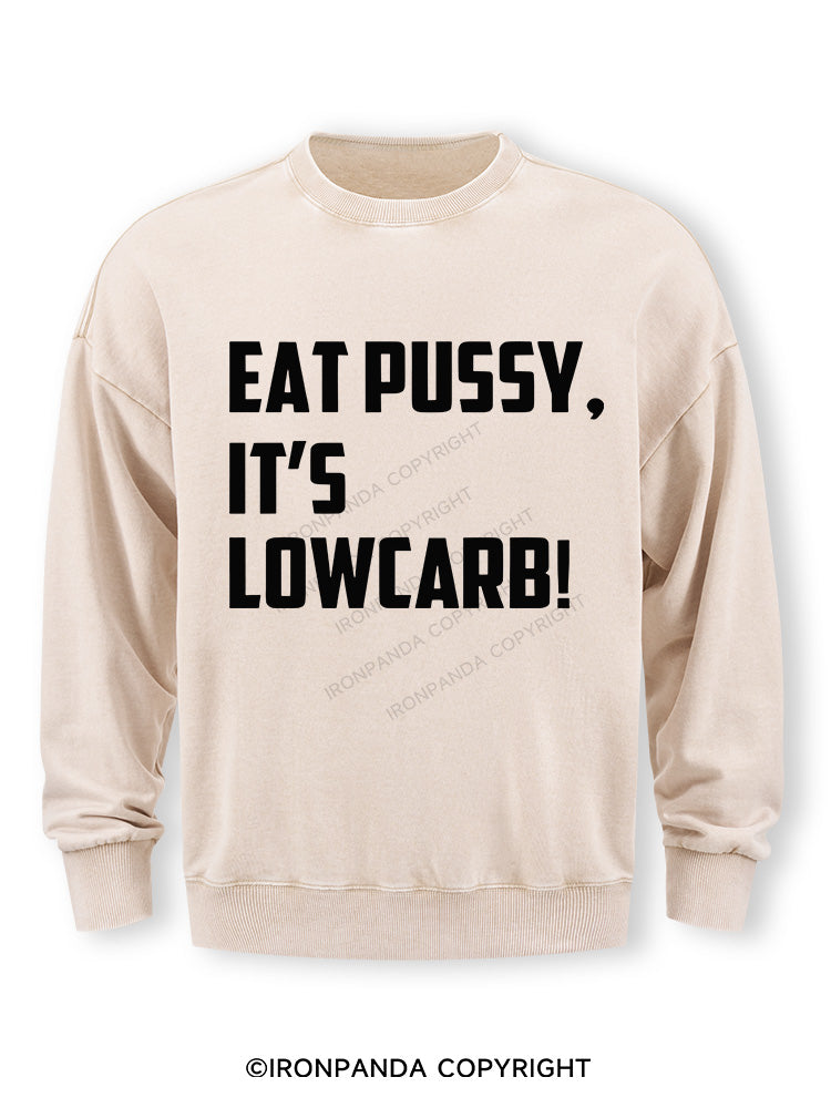 EAT PUSSY, IT'S LOWCARB! Washed Sweatshirt